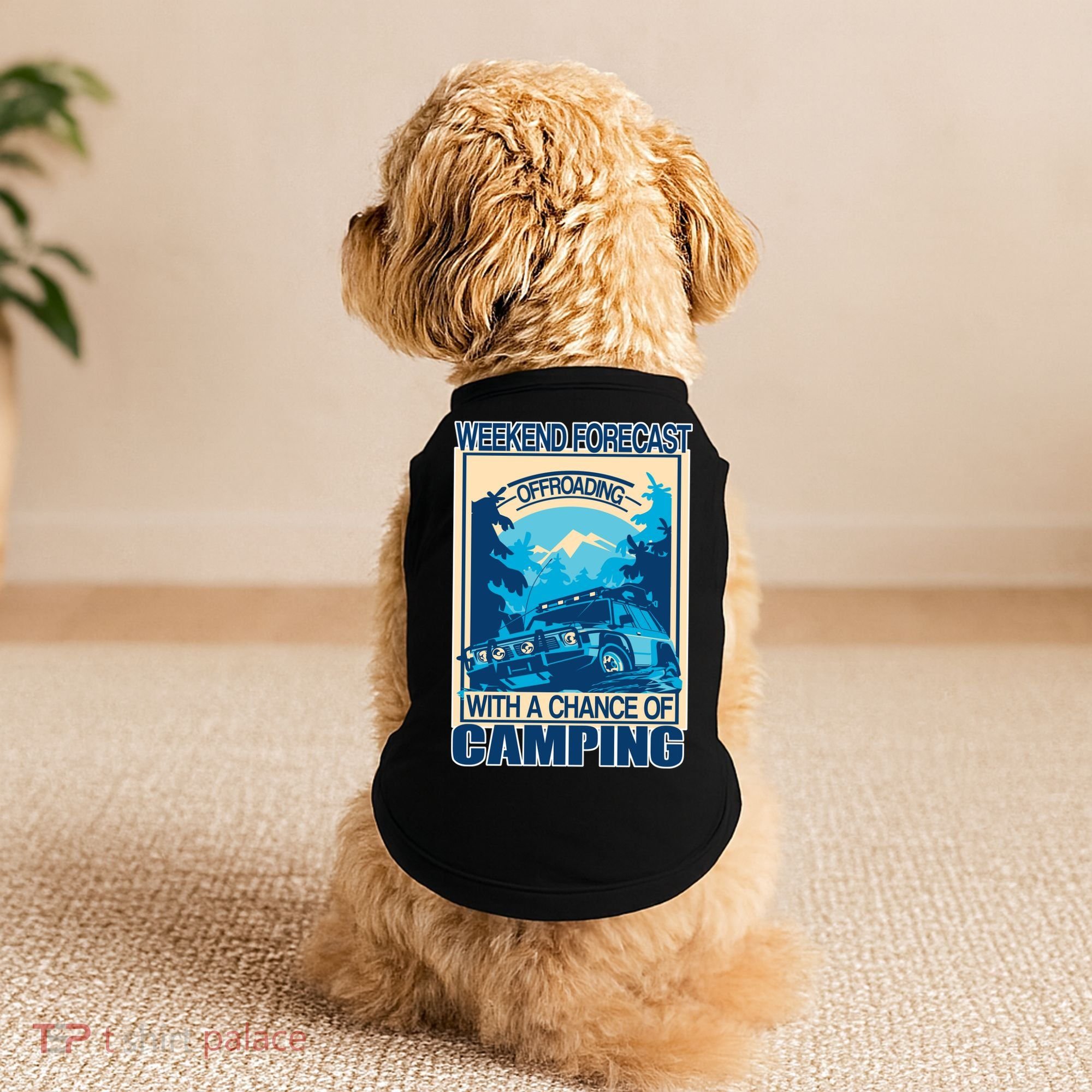 Weekend Forecast Offroading Chance Of Camping Doggie Tank