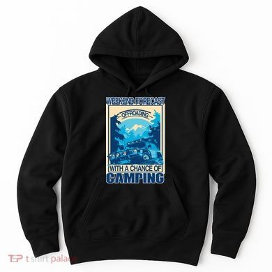 Weekend Forecast Offroading Chance Of Camping Hoodie