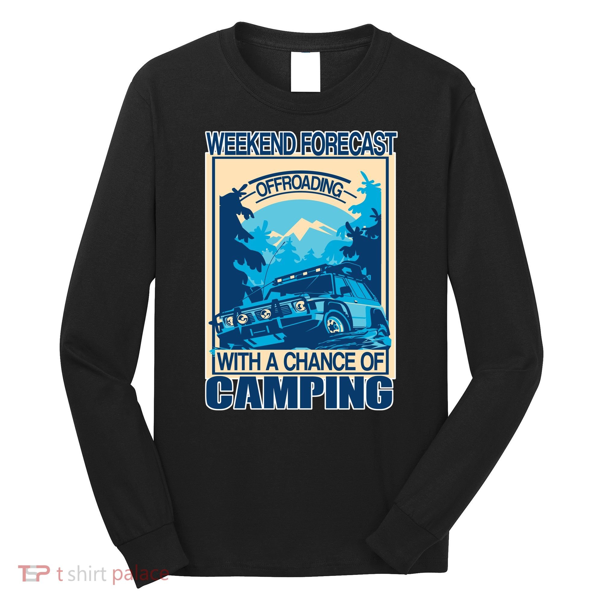 Weekend Forecast Offroading Chance Of Camping Long Sleeve Shirt