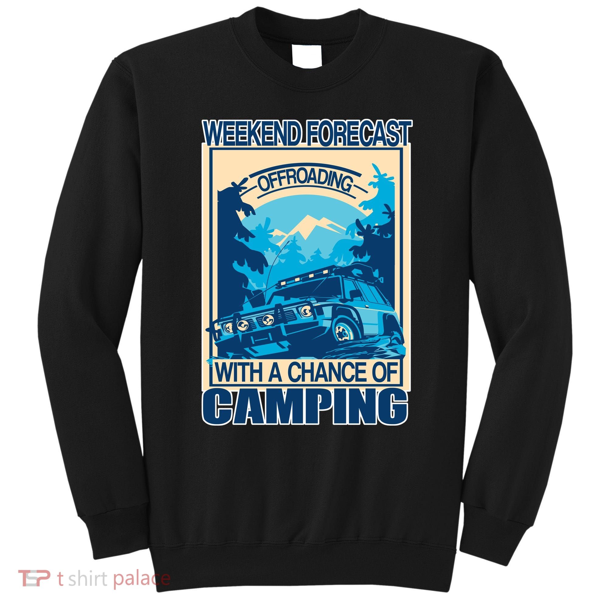 Weekend Forecast Offroading Chance Of Camping Sweatshirt