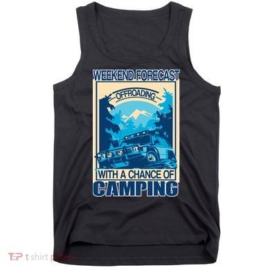 Weekend Forecast Offroading Chance Of Camping Tank Top