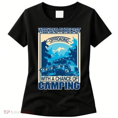 Weekend Forecast Offroading Chance Of Camping Women's T-Shirt