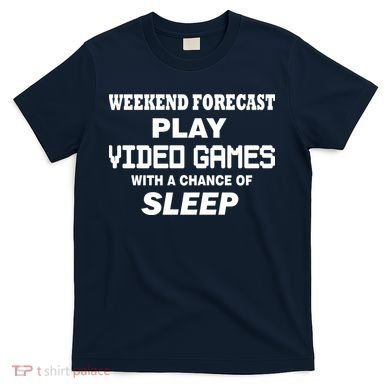 Weekend Forecast Play Video Games T-Shirt