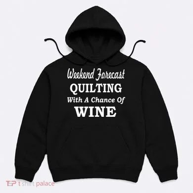 Weekend Forecast Quilting And Wine Hoodie