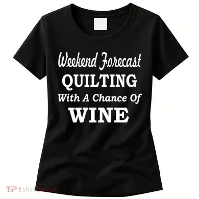 Weekend Forecast Quilting And Wine Women's T-Shirt