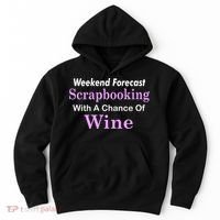 Weekend Forecast Scrapbooking Chance Of Wine Hoodie thumb 0