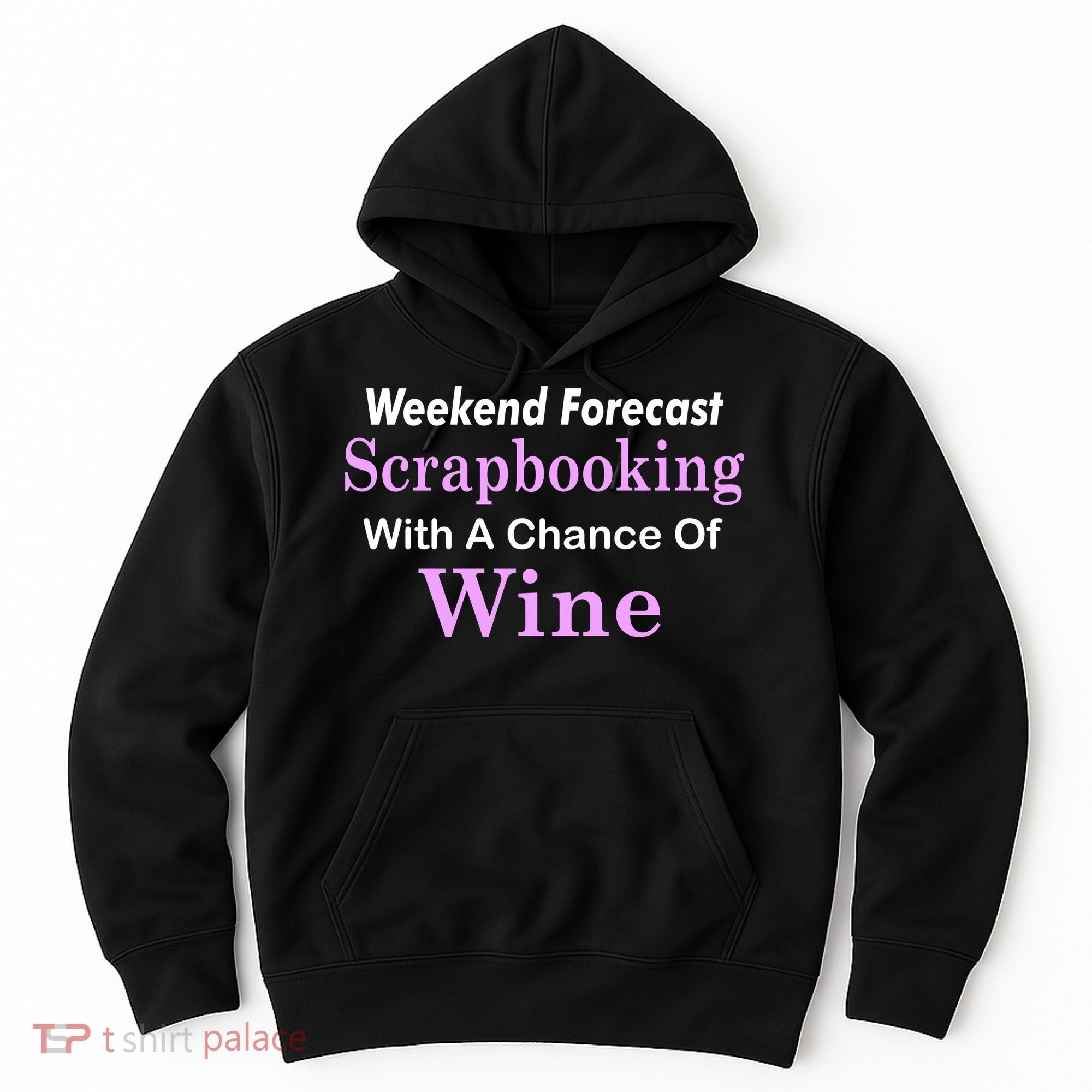 Weekend Forecast Scrapbooking Chance Of Wine Hoodie