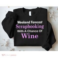 Weekend Forecast Scrapbooking Chance Of Wine Sweatshirt thumb 2