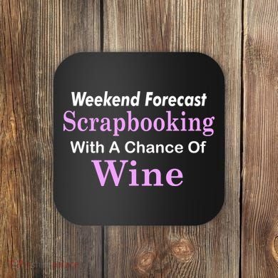 Weekend Forecast Scrapbooking Chance Of Wine Coaster