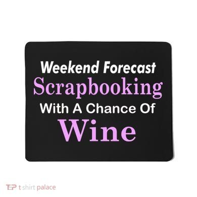 Weekend Forecast Scrapbooking Chance Of Wine Mousepad