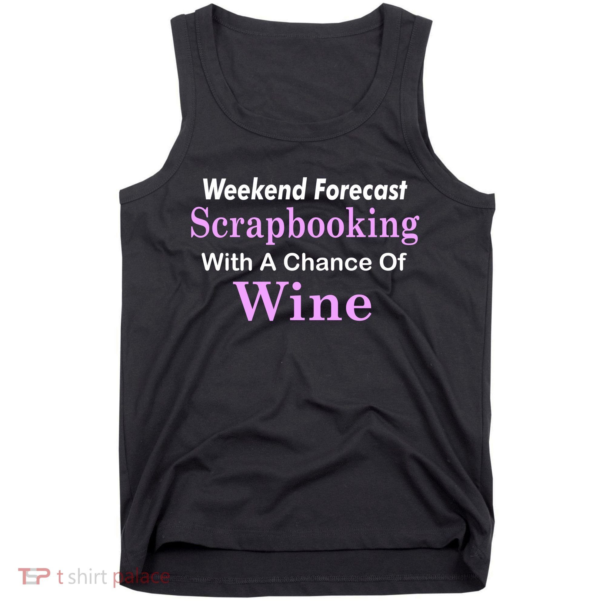 Weekend Forecast Scrapbooking Chance Of Wine Tank Top