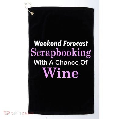 Weekend Forecast Scrapbooking Chance Of Wine Golf Towel