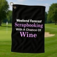 Weekend Forecast Scrapbooking Chance Of Wine Golf Towel thumb 1