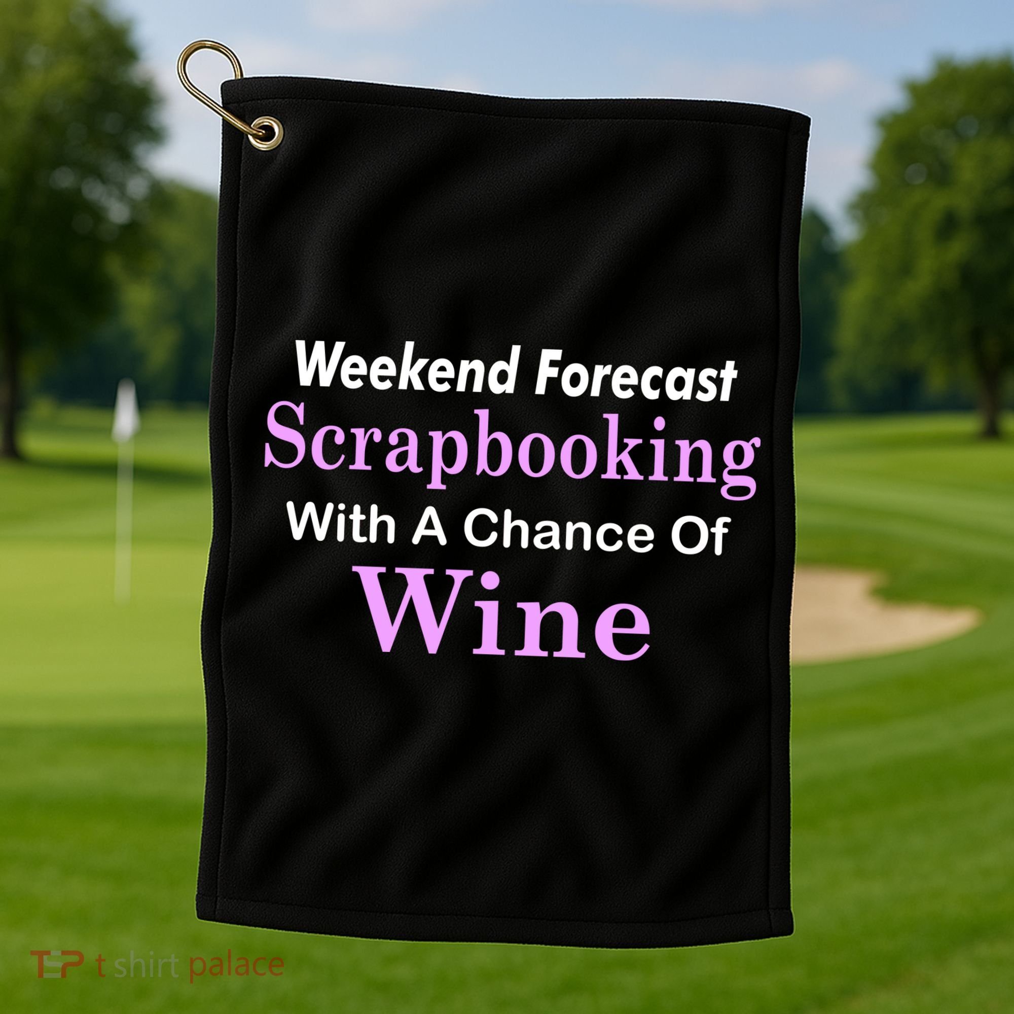 Weekend Forecast Scrapbooking Chance Of Wine Golf Towel
