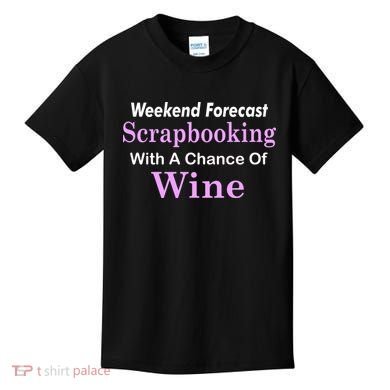 Weekend Forecast Scrapbooking Chance Of Wine Kids T-Shirt