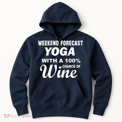 Weekend Forecast Yoga With A 100% Chance of Wine Hoodie