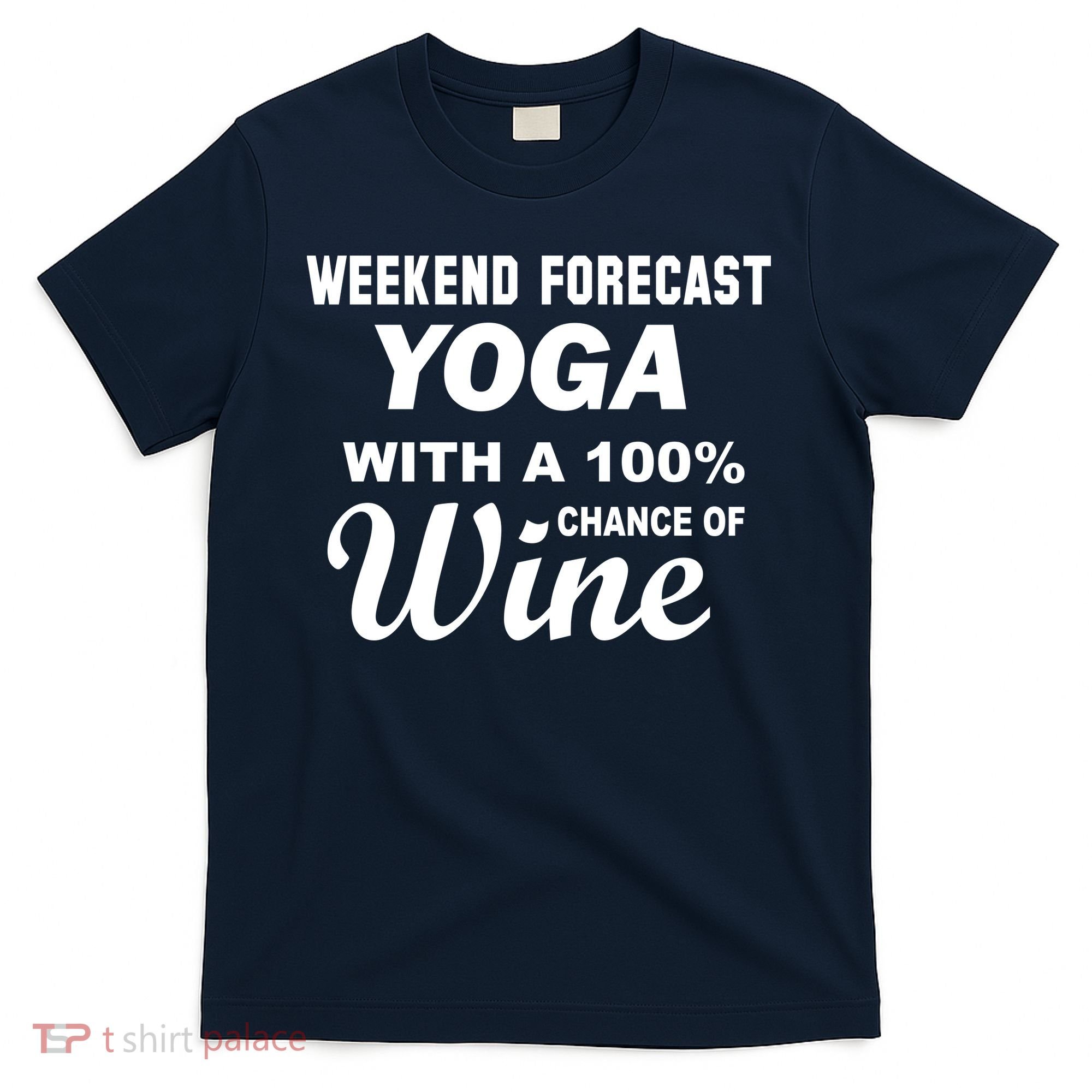 Weekend Forecast Yoga With A 100% Chance of Wine T-Shirt