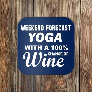 Weekend Forecast Yoga With A 100% Chance of Wine Coaster