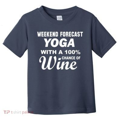 Weekend Forecast Yoga With A 100% Chance of Wine Toddler T-Shirt