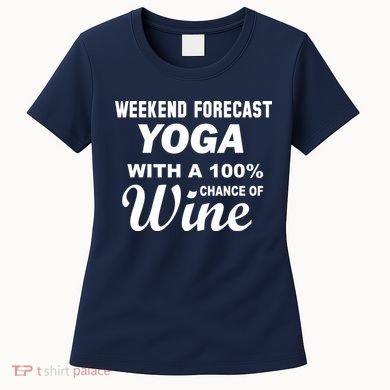 Weekend Forecast Yoga With A 100% Chance of Wine Women's T-Shirt
