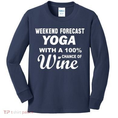 Weekend Forecast Yoga With A 100% Chance of Wine Kids Long Sleeve Shirt