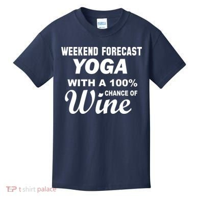Weekend Forecast Yoga With A 100% Chance of Wine Kids T-Shirt