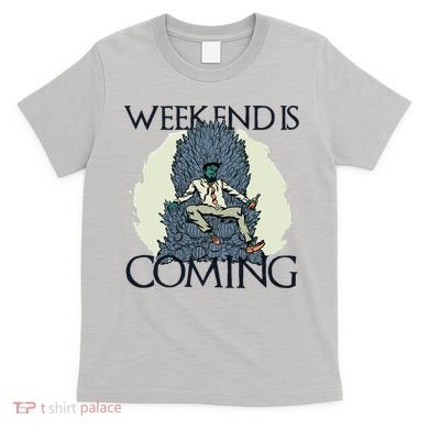 Weekend Is Coming T-Shirt