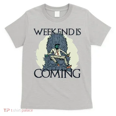 Weekend Is Coming T-Shirt