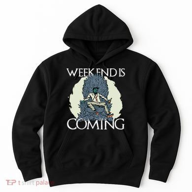 Weekend Is Coming Hoodie
