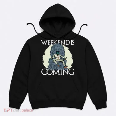 Weekend Is Coming Hoodie