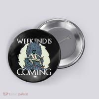Weekend Is Coming Button thumb 0