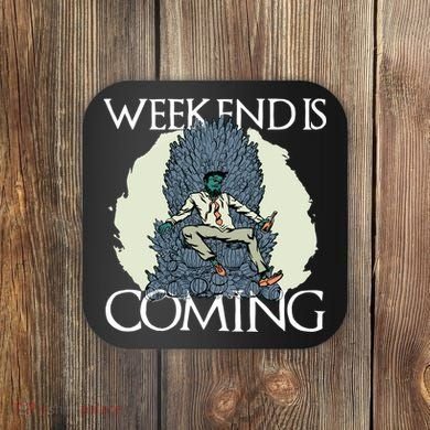 Weekend Is Coming Coaster