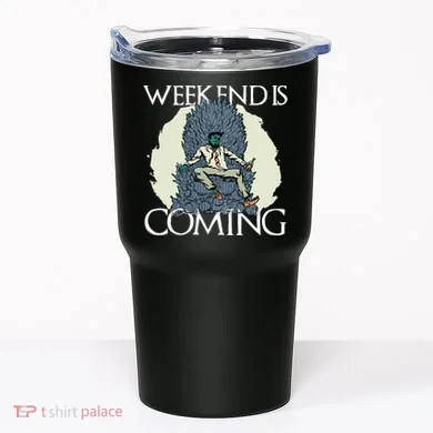 Weekend Is Coming Tumbler