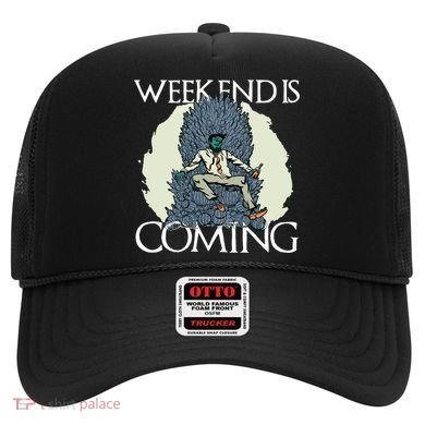 Weekend Is Coming Hat