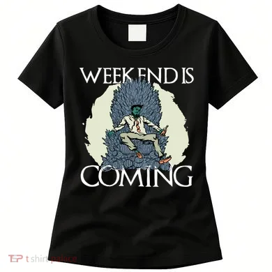 Weekend Is Coming Women's T-Shirt