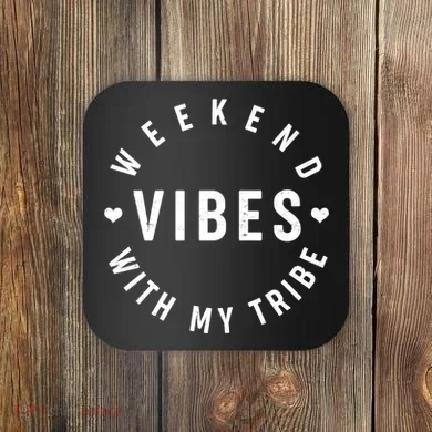 Weekend Vibes With My Tribe Coaster