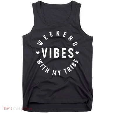 Weekend Vibes With My Tribe Tank Top