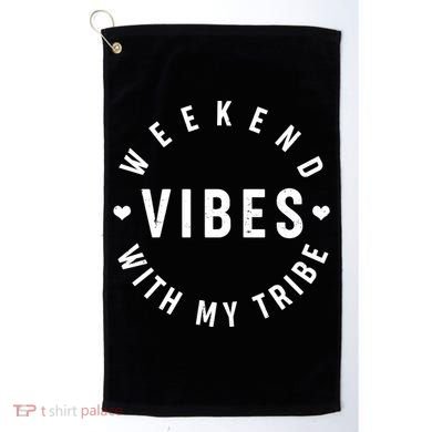 Weekend Vibes With My Tribe Golf Towel