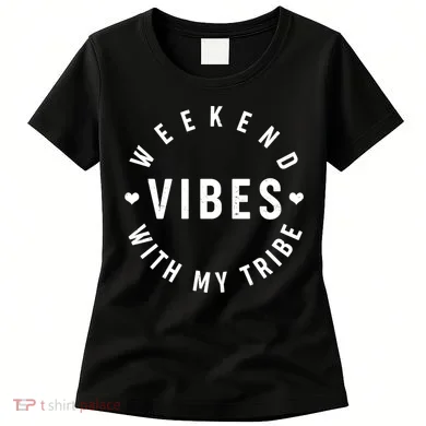 Weekend Vibes With My Tribe Women's T-Shirt