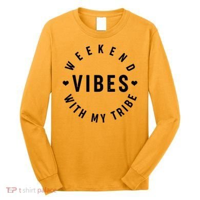 Weekend Vibes With My Tribe Long Sleeve Shirt