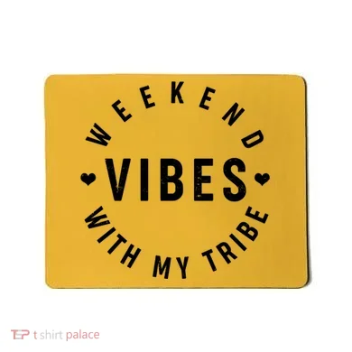 Weekend Vibes With My Tribe Mousepad