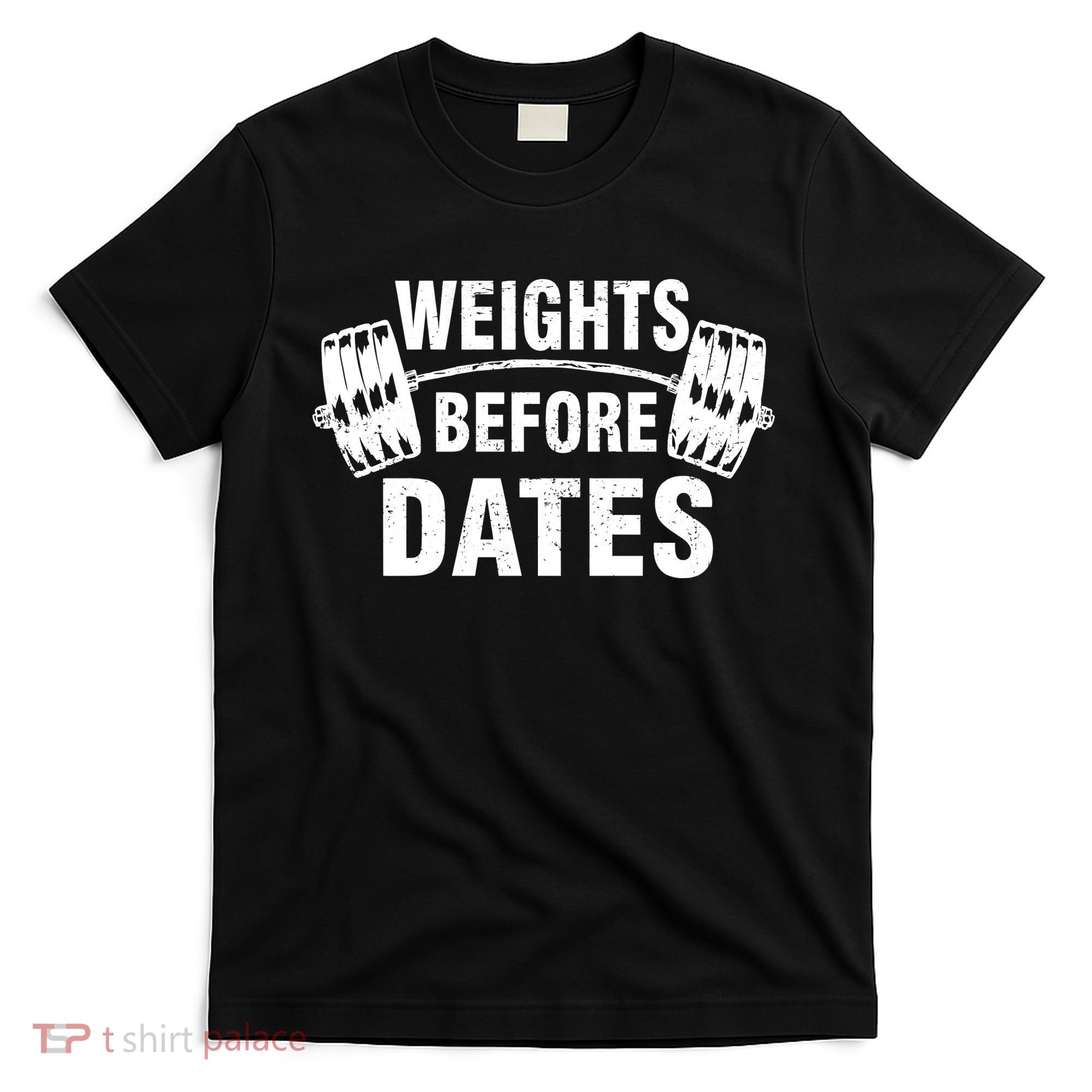 Weights Before Dates Motivation T-Shirt