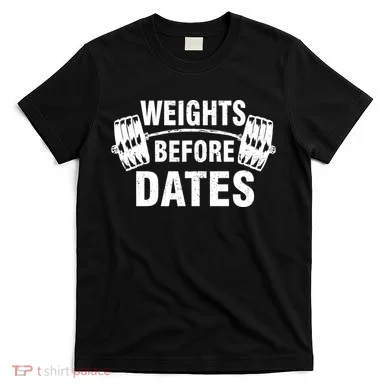 Weights Before Dates Motivation T-Shirt