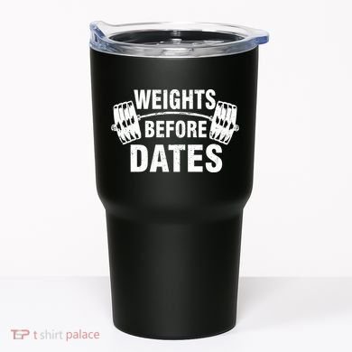 Weights Before Dates Motivation Tumbler