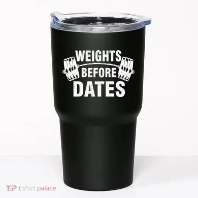 Weights Before Dates Motivation Tumbler