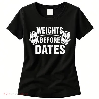 Weights Before Dates Motivation Women's T-Shirt