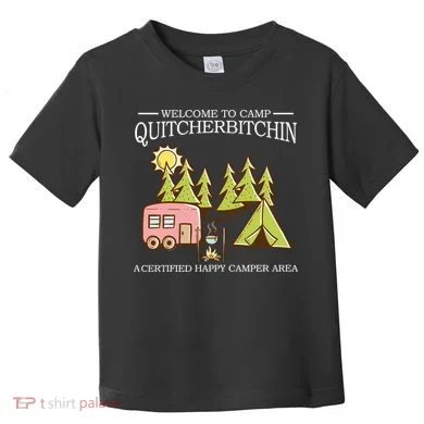 Welcome To Camp Quitcherbitchen Toddler T-Shirt