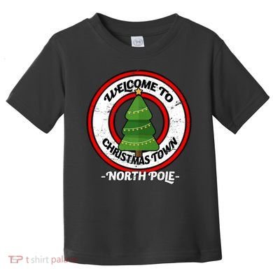 Welcome To Christmas Town North Pole Toddler T-Shirt