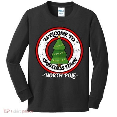Welcome To Christmas Town North Pole Kids Long Sleeve Shirt