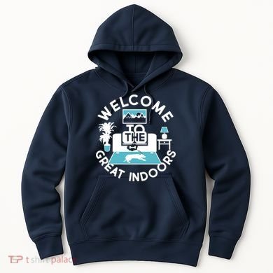 Welcome To The Great Indoors Hoodie